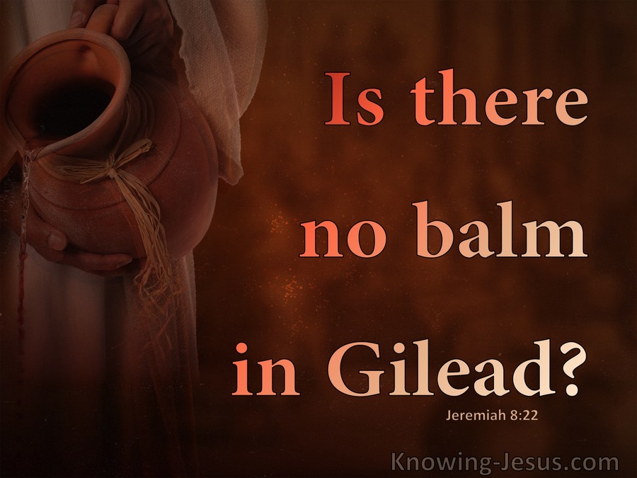 Jeremiah  8-22 Is There No Balm In Gilead (brown)